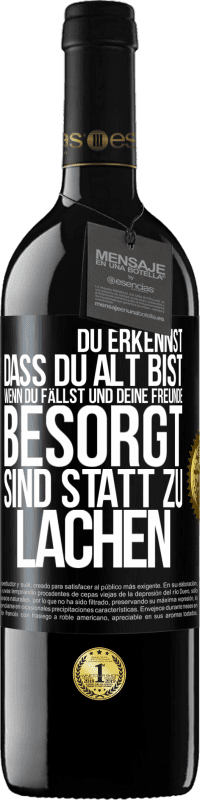 39,95 € | Rotwein RED Ausgabe MBE Reserve Du erkennst, dass du alt bist, wenn du fällst und deine Freunde besorgt sind statt zu lachen Schwarzes Etikett. Anpassbares Etikett Reserve 12 Monate Ernte 2016 Tempranillo