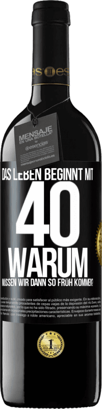 39,95 € | Rotwein RED Ausgabe MBE Reserve Das Leben beginnt mit 40. Warum müssen wir dann so früh kommen? Schwarzes Etikett. Anpassbares Etikett Reserve 12 Monate Ernte 2015 Tempranillo