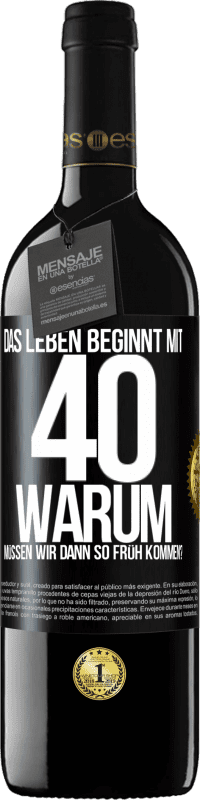 39,95 € | Rotwein RED Ausgabe MBE Reserve Das Leben beginnt mit 40. Warum müssen wir dann so früh kommen? Schwarzes Etikett. Anpassbares Etikett Reserve 12 Monate Ernte 2016 Tempranillo
