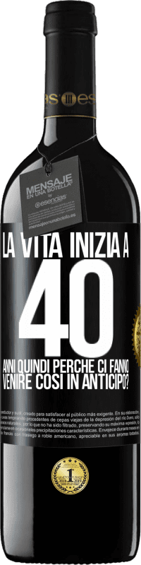 39,95 € | Vino rosso Edizione RED MBE Riserva La vita inizia a 40 anni. Quindi perché ci fanno venire così in anticipo? Etichetta Nera. Etichetta personalizzabile Riserva 12 Mesi Raccogliere 2015 Tempranillo