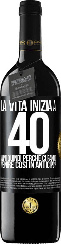 39,95 € Spedizione Gratuita | Vino rosso Edizione RED MBE Riserva La vita inizia a 40 anni. Quindi perché ci fanno venire così in anticipo? Etichetta Nera. Etichetta personalizzabile Riserva 12 Mesi Raccogliere 2016 Tempranillo