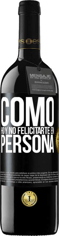 39,95 € | Vino Tinto Edición RED MBE Reserva Como hoy no felicitarte, en persona Etiqueta Negra. Etiqueta personalizable Reserva 12 Meses Cosecha 2015 Tempranillo