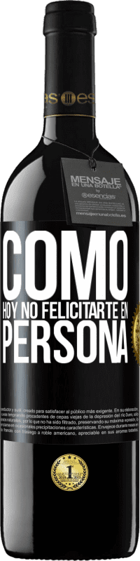 39,95 € Envío gratis | Vino Tinto Edición RED MBE Reserva Como hoy no felicitarte, en persona Etiqueta Negra. Etiqueta personalizable Reserva 12 Meses Cosecha 2016 Tempranillo