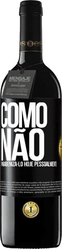 39,95 € | Vinho tinto Edição RED MBE Reserva Como não parabenizá-lo hoje, pessoalmente Etiqueta Preta. Etiqueta personalizável Reserva 12 Meses Colheita 2014 Tempranillo