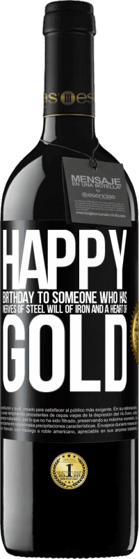 39,95 € | Red Wine RED Edition MBE Reserve Happy birthday to someone who has nerves of steel, will of iron and a heart of gold Black Label. Customizable label Reserve 12 Months Harvest 2014 Tempranillo