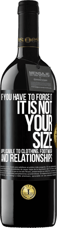 39,95 € Free Shipping | Red Wine RED Edition MBE Reserve If you have to force it, it is not your size. Applicable to clothing, footwear and relationships Black Label. Customizable label Reserve 12 Months Harvest 2016 Tempranillo