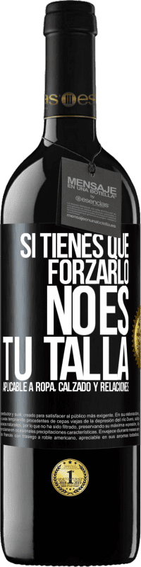 Envío gratis | Vino Tinto Edición RED MBE Reserva Si tienes que forzarlo, no es tu talla. Aplicable a ropa, calzado y relaciones Etiqueta Negra. Etiqueta personalizable Reserva 12 Meses Cosecha 2014 Tempranillo