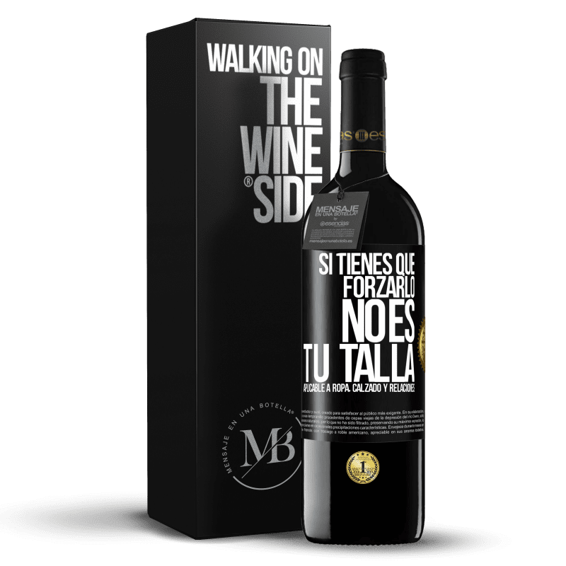 39,95 € Envío gratis | Vino Tinto Edición RED MBE Reserva Si tienes que forzarlo, no es tu talla. Aplicable a ropa, calzado y relaciones Etiqueta Negra. Etiqueta personalizable Reserva 12 Meses Cosecha 2014 Tempranillo