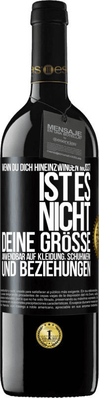 Kostenloser Versand | Rotwein RED Ausgabe MBE Reserve Wenn du dich hineinzwingen musst, ist es nicht deine Größe. Anwendbar auf Kleidung, Schuhwerk und Beziehungen Schwarzes Etikett. Anpassbares Etikett Reserve 12 Monate Ernte 2014 Tempranillo