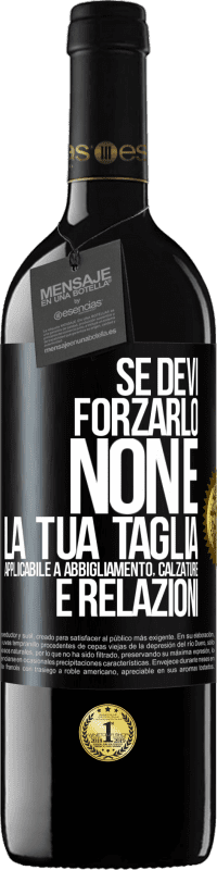 Spedizione Gratuita | Vino rosso Edizione RED MBE Riserva Se devi forzarlo, non è la tua taglia. Applicabile a abbigliamento, calzature e relazioni Etichetta Nera. Etichetta personalizzabile Riserva 12 Mesi Raccogliere 2014 Tempranillo