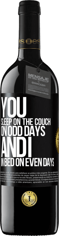 Free Shipping | Red Wine RED Edition MBE Reserve You sleep on the couch on odd days and I in bed on even days Black Label. Customizable label Reserve 12 Months Harvest 2014 Tempranillo