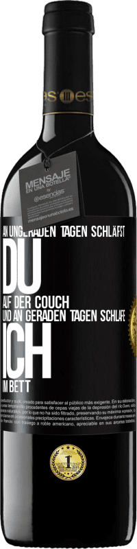 39,95 € | Rotwein RED Ausgabe MBE Reserve An ungeraden Tagen schläfst du auf der Couch und an geraden Tagen schlafe ich im Bett. Schwarzes Etikett. Anpassbares Etikett Reserve 12 Monate Ernte 2016 Tempranillo