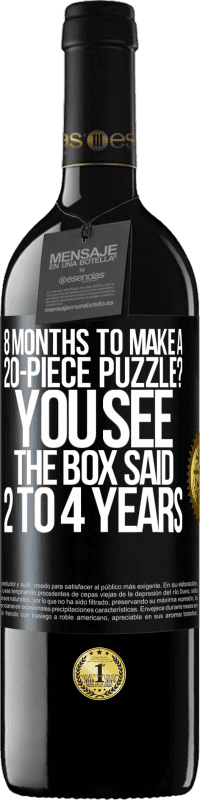 «8 months to make a 20-piece puzzle? You see, the box said 2 to 4 years» RED Edition MBE Reserve