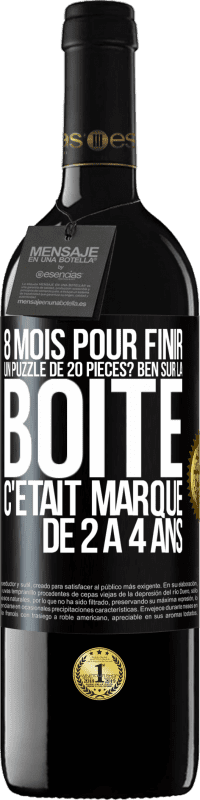 39,95 € | Vin rouge Édition RED MBE Réserve 8 mois pour finir un puzzle de 20 pièces? Ben, sur la boîte c'était marqué de 2 à 4 ans Étiquette Noire. Étiquette personnalisable Réserve 12 Mois Récolte 2015 Tempranillo