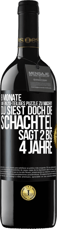 «8 Monate, um ein 20-teiliges Puzzle zu machen? Du siest doch, die Schachtel sagt 2 bis 4 Jahre» RED Ausgabe MBE Reserve