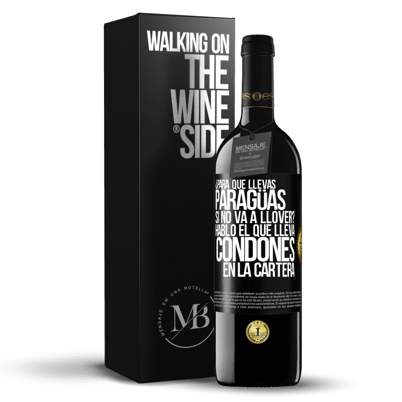 39,95 € Envío gratis | Vino Tinto Edición RED MBE Reserva ¿Para qué llevas paragüas si no va a llover? Habló el que lleva condones en la cartera Etiqueta Negra. Etiqueta personalizable Reserva 12 Meses Cosecha 2014 Tempranillo