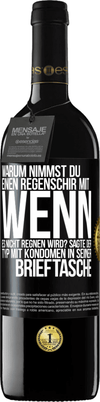 Kostenloser Versand | Rotwein RED Ausgabe MBE Reserve Warum nimmst du einen Regenschirm mit, wenn es nicht regnen wird? Sagte der Typ mit Kondomen in seiner Brieftasche. Schwarzes Etikett. Anpassbares Etikett Reserve 12 Monate Ernte 2014 Tempranillo