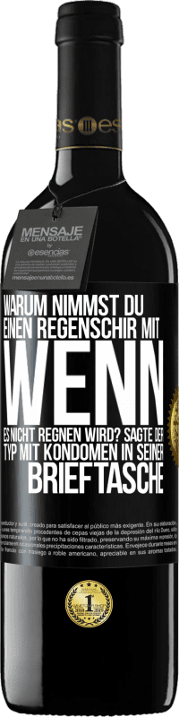 39,95 € Kostenloser Versand | Rotwein RED Ausgabe MBE Reserve Warum nimmst du einen Regenschirm mit, wenn es nicht regnen wird? Sagte der Typ mit Kondomen in seiner Brieftasche. Schwarzes Etikett. Anpassbares Etikett Reserve 12 Monate Ernte 2016 Tempranillo