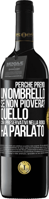 39,95 € | Vino rosso Edizione RED MBE Riserva Perché prendi un ombrello se non pioverà? Quello con i preservativi nella borsa ha parlato Etichetta Nera. Etichetta personalizzabile Riserva 12 Mesi Raccogliere 2015 Tempranillo