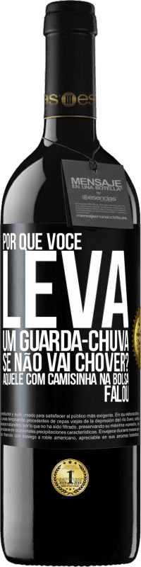 Envio grátis | Vinho tinto Edição RED MBE Reserva Por que você leva um guarda-chuva se não vai chover? Aquele com camisinha na bolsa falou Etiqueta Preta. Etiqueta personalizável Reserva 12 Meses Colheita 2014 Tempranillo