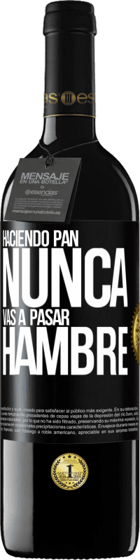 Envío gratis | Vino Tinto Edición RED MBE Reserva Haciendo pan nunca vas a pasar hambre Etiqueta Negra. Etiqueta personalizable Reserva 12 Meses Cosecha 2014 Tempranillo