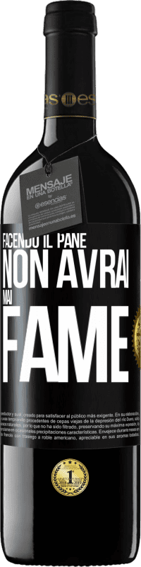 Spedizione Gratuita | Vino rosso Edizione RED MBE Riserva Facendo il pane non avrai mai fame Etichetta Nera. Etichetta personalizzabile Riserva 12 Mesi Raccogliere 2014 Tempranillo