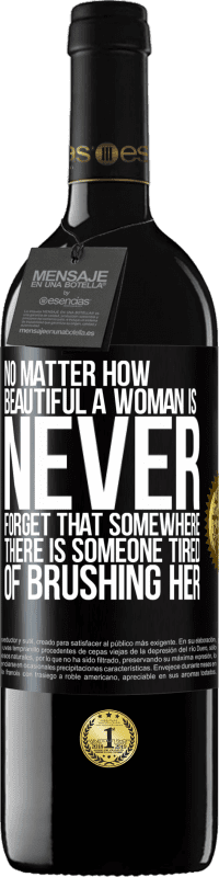 «No matter how beautiful a woman is, never forget that somewhere there is someone tired of brushing her» RED Edition MBE Reserve