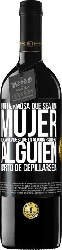 Envío gratis | Vino Tinto Edición RED MBE Reserva Por hermosa que sea una mujer nunca olvides que en alguna parte hay alguien harto de cepillársela Etiqueta Negra. Etiqueta personalizable Reserva 12 Meses Cosecha 2014 Tempranillo