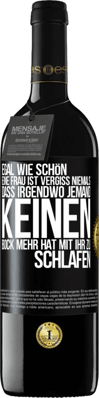 Kostenloser Versand | Rotwein RED Ausgabe MBE Reserve Egal wie schön eine Frau ist, vergiss niemals, dass irgendwo jemand keinen Bock mehr hat, mit ihr zu schlafen Schwarzes Etikett. Anpassbares Etikett Reserve 12 Monate Ernte 2014 Tempranillo