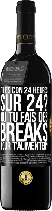 Envoi gratuit | Vin rouge Édition RED MBE Réserve Tu es con 24 heures sur 24? Ou tu fais des breaks pour t'alimenter? Étiquette Noire. Étiquette personnalisable Réserve 12 Mois Récolte 2014 Tempranillo