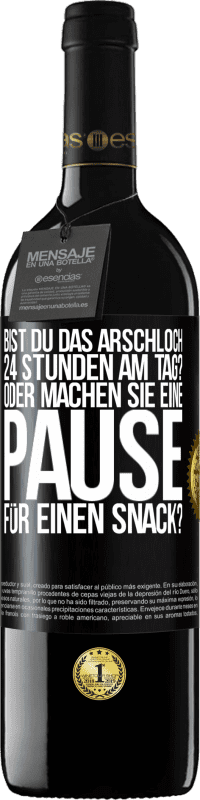 Kostenloser Versand | Rotwein RED Ausgabe MBE Reserve Bist du das Arschloch 24 Stunden am Tag? Oder machen Sie eine Pause für einen Snack? Schwarzes Etikett. Anpassbares Etikett Reserve 12 Monate Ernte 2014 Tempranillo