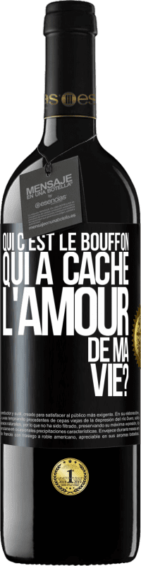 Envoi gratuit | Vin rouge Édition RED MBE Réserve Qui c'est le bouffon qui a caché l'amour de ma vie? Étiquette Noire. Étiquette personnalisable Réserve 12 Mois Récolte 2014 Tempranillo