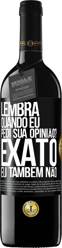 39,95 € | Vinho tinto Edição RED MBE Reserva Lembra quando eu pedi sua opinião? EXATO. Eu também não Etiqueta Preta. Etiqueta personalizável Reserva 12 Meses Colheita 2014 Tempranillo