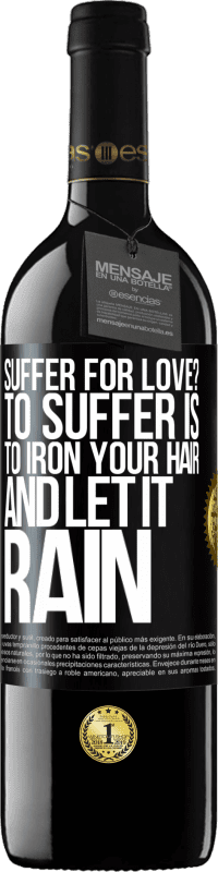 Free Shipping | Red Wine RED Edition MBE Reserve Suffer for love? To suffer is to iron your hair and let it rain Black Label. Customizable label Reserve 12 Months Harvest 2014 Tempranillo