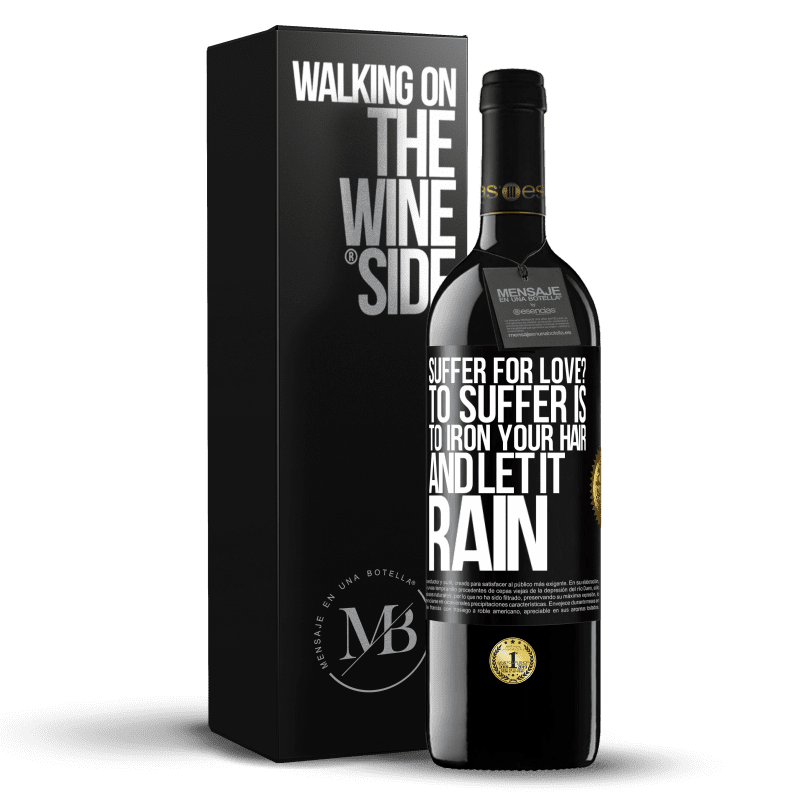 39,95 € Free Shipping | Red Wine RED Edition MBE Reserve Suffer for love? To suffer is to iron your hair and let it rain Black Label. Customizable label Reserve 12 Months Harvest 2014 Tempranillo