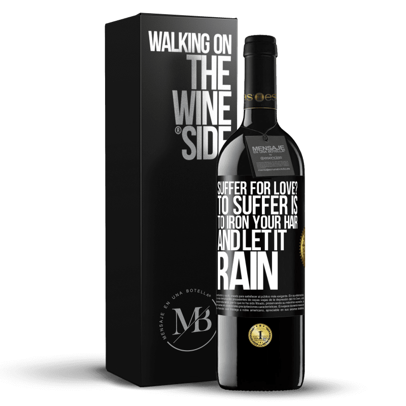 39,95 € Free Shipping | Red Wine RED Edition MBE Reserve Suffer for love? To suffer is to iron your hair and let it rain Black Label. Customizable label Reserve 12 Months Harvest 2016 Tempranillo