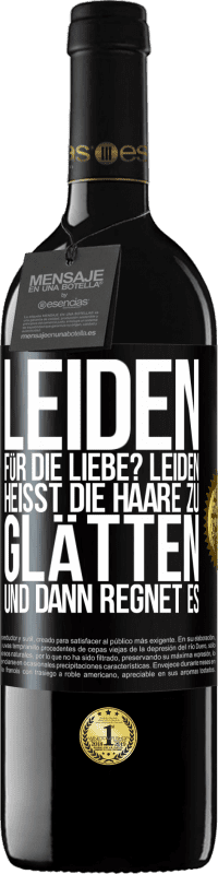 Kostenloser Versand | Rotwein RED Ausgabe MBE Reserve Leiden für die Liebe? Leiden heißt, die Haare zu glätten und dann regnet es Schwarzes Etikett. Anpassbares Etikett Reserve 12 Monate Ernte 2014 Tempranillo