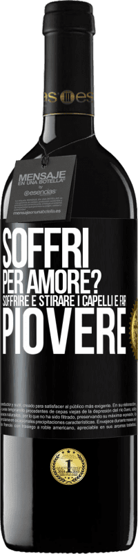 39,95 € Spedizione Gratuita | Vino rosso Edizione RED MBE Riserva Soffri per amore? Soffrire è stirare i capelli e far piovere Etichetta Nera. Etichetta personalizzabile Riserva 12 Mesi Raccogliere 2016 Tempranillo