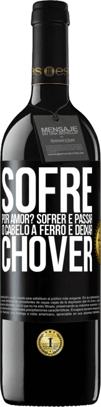 Envio grátis | Vinho tinto Edição RED MBE Reserva Sofre por amor? Sofrer é passar o cabelo a ferro e deixar chover Etiqueta Preta. Etiqueta personalizável Reserva 12 Meses Colheita 2014 Tempranillo