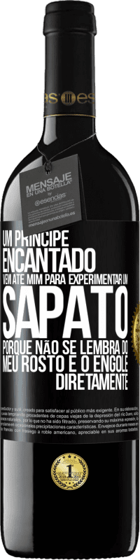 «Um príncipe encantado vem até mim para experimentar um sapato porque não se lembra do meu rosto e o engole diretamente» Edição RED MBE Reserva