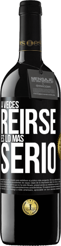 39,95 € | Vino Tinto Edición RED MBE Reserva A veces reírse es lo más serio Etiqueta Negra. Etiqueta personalizable Reserva 12 Meses Cosecha 2016 Tempranillo