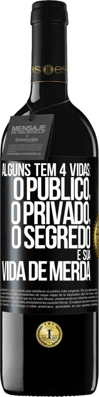 39,95 € | Vinho tinto Edição RED MBE Reserva Alguns têm 4 vidas: o público, o privado, o segredo e sua vida de merda Etiqueta Preta. Etiqueta personalizável Reserva 12 Meses Colheita 2016 Tempranillo