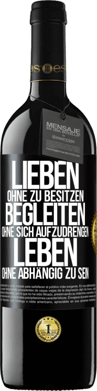39,95 € Kostenloser Versand | Rotwein RED Ausgabe MBE Reserve Lieben ohne zu besitzen, begleiten ohne sich aufzudrengen, leben ohne abhängig zu sein Schwarzes Etikett. Anpassbares Etikett Reserve 12 Monate Ernte 2016 Tempranillo