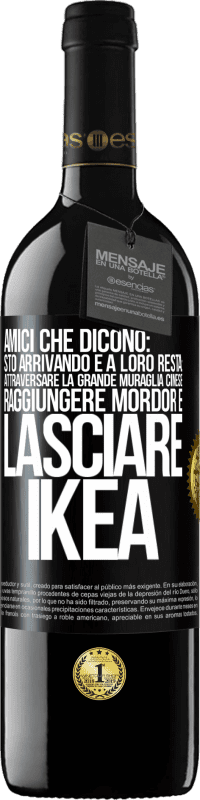 39,95 € Spedizione Gratuita | Vino rosso Edizione RED MBE Riserva Amici che dicono: sto arrivando. E a loro resta: attraversare la Grande Muraglia Cinese, raggiungere Mordor e lasciare Ikea Etichetta Nera. Etichetta personalizzabile Riserva 12 Mesi Raccogliere 2014 Tempranillo