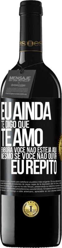 39,95 € Envio grátis | Vinho tinto Edição RED MBE Reserva Eu ainda te digo que te amo. Embora você não esteja aqui. Mesmo se você não ouvir. Eu repito Etiqueta Preta. Etiqueta personalizável Reserva 12 Meses Colheita 2016 Tempranillo