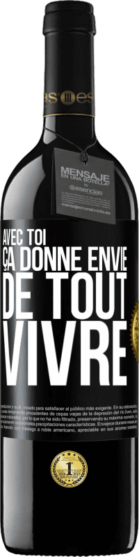 39,95 € | Vin rouge Édition RED MBE Réserve Avec toi ça donne envie de tout vivre Étiquette Noire. Étiquette personnalisable Réserve 12 Mois Récolte 2015 Tempranillo