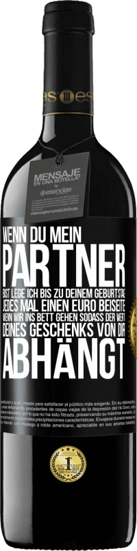 39,95 € | Rotwein RED Ausgabe MBE Reserve Wenn Du mein Partner bist, lege ich bis zu Deinem Geburtstag jedes Mal einen Euro beiseite, wenn wir ins Bett gehen, sodass der Schwarzes Etikett. Anpassbares Etikett Reserve 12 Monate Ernte 2015 Tempranillo