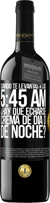 Envío gratis | Vino Tinto Edición RED MBE Reserva Cuando te levantas a las 5:45 AM, ¿Hay que echarse crema de día o de noche? Etiqueta Negra. Etiqueta personalizable Reserva 12 Meses Cosecha 2014 Tempranillo