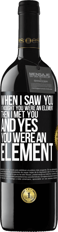 39,95 € Free Shipping | Red Wine RED Edition MBE Reserve When I saw you, I thought you were an element. Then I met you and yes you were an element Black Label. Customizable label Reserve 12 Months Harvest 2016 Tempranillo