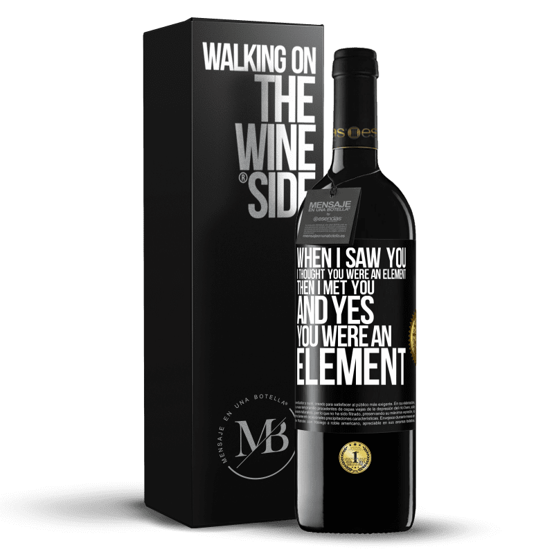 39,95 € Free Shipping | Red Wine RED Edition MBE Reserve When I saw you, I thought you were an element. Then I met you and yes you were an element Black Label. Customizable label Reserve 12 Months Harvest 2014 Tempranillo